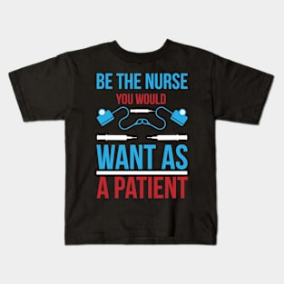 Be The Nurse You Would Want As A Patient T Shirt For Women Men Kids T-Shirt